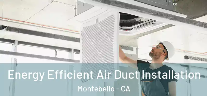  Energy Efficient Air Duct Installation Montebello - CA