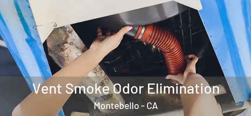  Vent Smoke Odor Elimination Montebello - CA